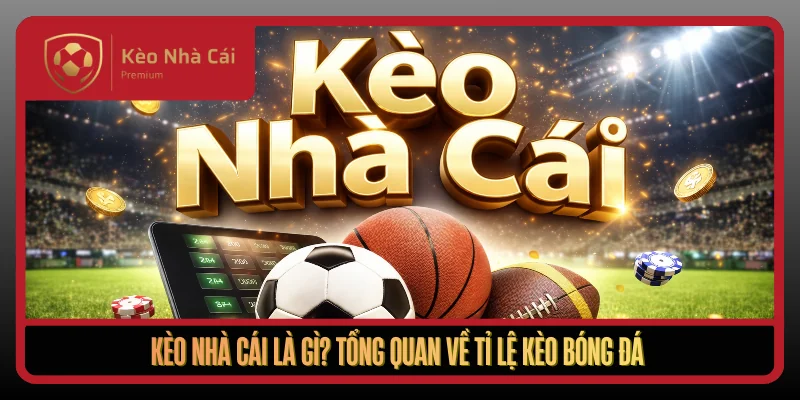 Kèo Nhà Cái modelr - tỷ lệ kèo nhà cái Trực Tuyến Bóng Đá WC 2026 1 Keo Nha Cai La Gi Tong Quan Ve Ti Le Keo Bong Da1